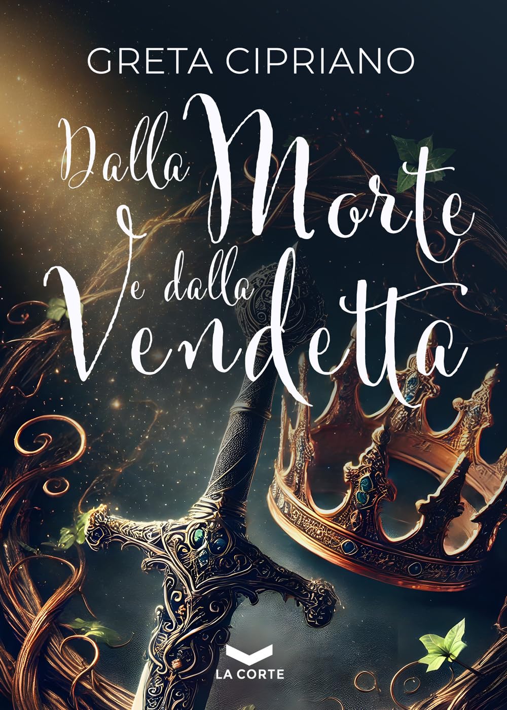 Greta Cipriano Dalla morte e dalla vendetta - Greta Cipriano - Dalla morte e Dalla vendetta La Corte