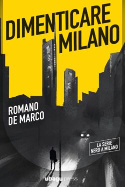 Dimenticare Milano - Romano De Marco - Ubagu Press